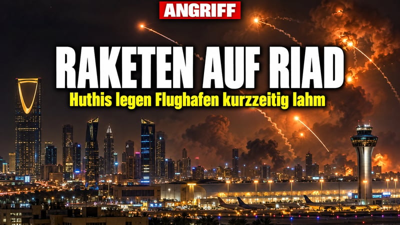 Raketen auf Riad: Huthis legen Saudi-Hauptstadt kurzzeitig lahm!