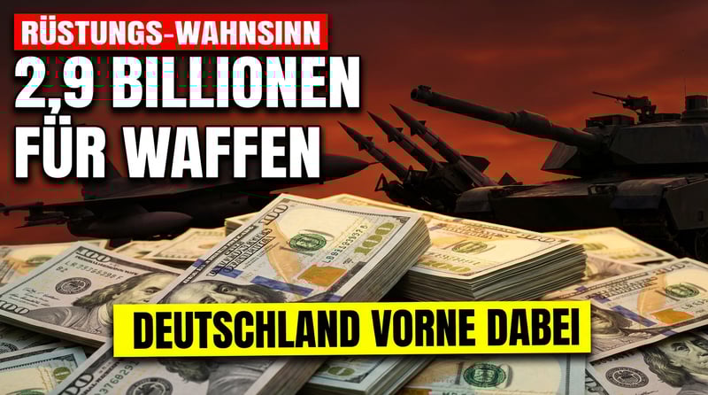 Rüstungswahn auf Rekordniveau: 2,887 Billionen Dollar verpulvert die Welt fürs Militär
