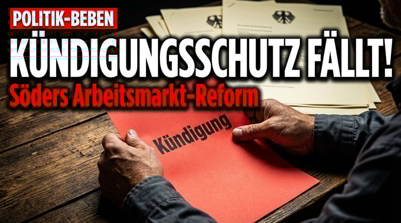 Söders Kündigungsschutz-Offensive: Reformeifer auf Kosten der Arbeitnehmer?