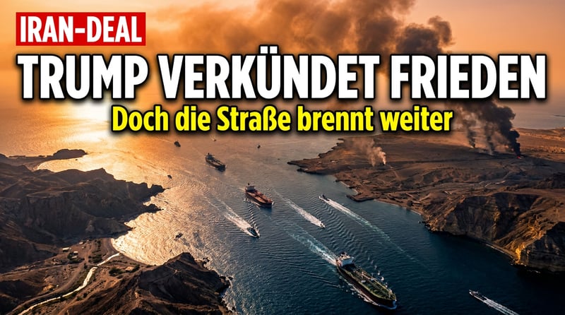 Trump verkündet historischen Iran-Deal – während die Straße von Hormus weiter brennt