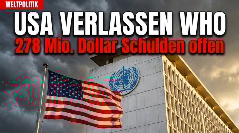 USA verlassen WHO – Millionenschulden bleiben unbezahlt