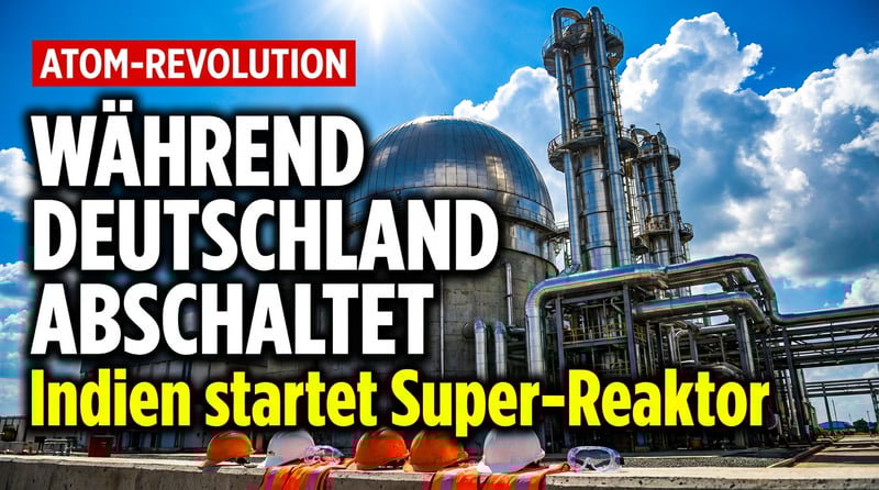 Während Deutschland seine AKW abschaltet, baut Indien den Super-Reaktor der Zukunft