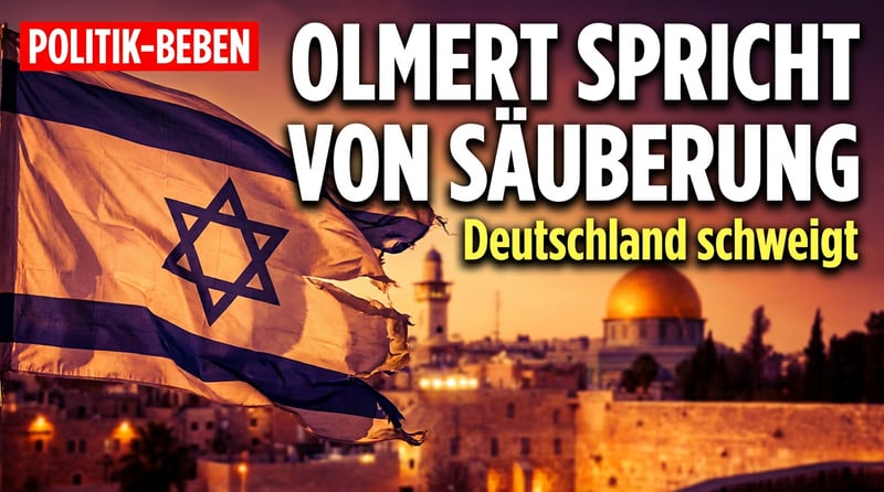Wenn ein israelischer Ex-Premier von „ethnischer Säuberung" spricht – und Deutschland wegschaut
