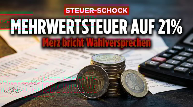 Wortbruch mit Ansage: Merz-Regierung erwägt Mehrwertsteuer auf 21 Prozent